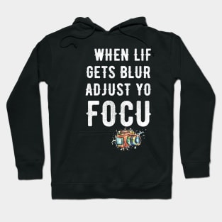 When life gets blurry adjust your focus Hoodie